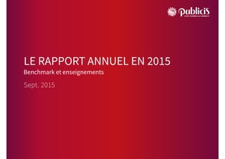 LE RAPPORT ANNUEL EN 2015
Sept. 2015
Benchmark et enseignements
 