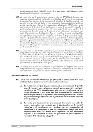 GB.316/INS/9/1


               renseignements pertinents et détaillés au sujet de ce licenciement et de l’allégation relative
               au refus de réintégration de cette personne.

        689. Le comité note que le gouvernement continue à nier que Mme Elfinesh Demissie a été
               suspendue de manière illégale ou harcelée et qu’il indique que la perte de son salaire est
               le résultat d’une décision de la commission de discipline de l’établissement de cette
               dernière pour une série de fautes et pour absentéisme (recommandations i) et k)). Le
               comité rappelle que, d’après les organisations plaignantes, Mme Demissie a été
               sanctionnée par le directeur de son établissement en raison de ses activités syndicales, et
               privée de 36 journées de salaire (environ 120 euros) malgré le fait que les membres de la
               commission de discipline saisie par le directeur d’une plainte pour absentéisme aient
               rejeté à l’unanimité toutes les allégations. Dans ces conditions, le comité conclut qu’elle a
               été en fait punie pour ses activités syndicales et prie donc le gouvernement de prendre
               dans les plus brefs délais les mesures nécessaires pour garantir le paiement du salaire
               échu de Mme Demissie, ainsi que le versement d’indemnités adéquates ou l’adoption de
               pénalités suffisamment dissuasives pour sanctionner tout nouvel acte de discrimination
               antisyndicale. Rappelant ses conclusions ci-dessus, le comité prie le gouvernement de
               fournir sans délai copie des constatations et conclusions de la commission de discipline
               sur le cas de Mme Demissie.

        690. Le comité prie, une fois de plus, instamment le gouvernement de diligenter une enquête,
               indépendante et approfondie, sur les allégations relatives au harcèlement, en septembre-
               novembre 2007, de Mmes Berhanework Zewdie et Aregash Abu et de M. Wasihun Melese,
               tous membres du Conseil exécutif national de l’organisation plaignante, et de plus de 50
               de ses militants syndicaux les plus actifs, afin de déterminer les responsabilités, de
               sanctionner les coupables et de prévenir la répétition d’actes similaires. Le comité prie le
               gouvernement de le tenir informé à cet égard.

        691. Le comité prie de nouveau instamment le gouvernement de diligenter une enquête
               indépendante sur les allégations relatives au harcèlement, entre février et août 2008, de
               sept syndicalistes et de fournir une réponse détaillée quant à son résultat.

Recommandations du comité

        692. Au vu des conclusions intérimaires qui précèdent, le comité invite le Conseil
             d’administration à approuver les recommandations suivantes:

               a)     Le comité prie une fois de plus instamment le gouvernement de prendre
                      toutes les mesures nécessaires pour garantir que les autorités compétentes
                      enregistrent la NTA immédiatement, afin que les enseignants puissent
                      exercer pleinement, et sans délai, leur droit de constituer des organisations
                      pour le renforcement et la défense de leurs intérêts professionnels. Il attend
                      du gouvernement qu’il fournisse des informations sur les mesures concrètes
                      prises à cet égard.

               b)     Le comité prie instamment le gouvernement de prendre sans délai les
                      mesures nécessaires pour garantir que la Proclamation sur les sociétés
                      caritatives et de bienfaisance ne s’applique pas aux organisations de
                      travailleurs et d’employeurs et que ces organisations bénéficient d’une
                      reconnaissance réelle au moyen d’une législation qui soit entièrement
                      conforme à la convention. Il attend du gouvernement qu’il l’informe de
                      l’évolution de la situation à cet égard.




GB316-INS_9-1_[2012-11-0030-01]-Web-Fr.docx                                                              183
 