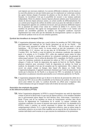 GB.316/INS/9/1


           sont imposés aux nouveaux employés. Les anciens différends et plaintes ont été classés, et
           les nouvelles plaintes ne sont pas traitées parce que les employeurs ne veulent pas nommer
           des agents internes chargés d’examiner les plaintes au titre du décret et, même s’ils le
           faisaient, les travailleurs n’ont pas la possibilité de recourir à une instance judiciaire
           indépendante. Parmi les plaintes classées figurent plusieurs plaintes pour licenciement en
           attente de décision depuis plusieurs années, un certain nombre de différends/plaintes liés
           aux contrats pour lesquels des milliers de dollars sont en jeu pour des individus et relatifs à
           des changements apportés aux conditions de travail, ainsi que plusieurs différends majeurs
           liés au paiement de salaires d’une valeur de 1 million de dollars E.-U. environ à des
           membres du personnel. Des agents de renseignements de la police et de l’armée sont
           présents aux assemblées générales du syndicat. Les dirigeants syndicaux reçoivent
           régulièrement leur visite ainsi que des demandes de renseignements «polies» au sujet des
           activités du syndicat et de ses avis sur certaines questions.

Syndicat des travailleurs du transport (TWU)

      723. L’organisation plaignante indique que, avant le décret, les membres du TWU (580) étaient
           principalement des employés de Air Pacific (personnel au sol de Air Pacific – 250
           (43,1 pour cent); personnel de cabine de Air Pacific – 240 (41,4 pour cent); et autres
           institutions – 90 (15,5 pour cent)). Le revenu annuel au titre des cotisations a été de
           124 000 dollars E.-U. environ, soit un peu plus de 10 300 dollars E.-U. par mois. Le
           5 octobre 2011, Air Pacific a cessé de prélever les cotisations syndicales des employés
           payés à la semaine et, le 12 octobre 2011, celles des employés payés toutes les deux
           semaines. Air Pacific a continué de prélever les cotisations syndicales du personnel de
           cabine jusqu’à présent. Vers le milieu de décembre 2011, cependant, Air Pacific a cessé de
           verser les cotisations syndicales du personnel de cabine au TWU et a plutôt libellé des
           chèques à l’ordre de l’unité de négociation des agents de bord de Air Pacific. Malgré
           plusieurs tentatives pour convaincre l’unité de négociation de restituer les fonds au
           syndicat, les demandes n’ont pas été acceptées par les représentants. Elle a depuis lors
           ouvert son propre compte en banque, dans lequel elle dépose ces fonds. Selon
           l’organisation plaignante, il apparaît maintenant clairement que l’unité de négociation a été
           incitée par la direction de Air Pacific à se dissocier du TWU. Le président de l’unité de
           négociation a eu plusieurs rencontres personnelles avec le directeur général de Air Pacific.

      724. L’organisation plaignante déclare que le décret et la décision du personnel de cabine de se
           dissocier du TWU ont eu un effet considérable sur les finances du syndicat. Tout est mis en
           œuvre pour réduire les coûts. Le syndicat diversifie ses efforts pour s’organiser dans
           d’autres domaines tels que le transport routier afin d’attirer de nouveaux membres.

Association des employés des postes
et des télécommunications (FPTEA)

      725. Selon l’organisation plaignante, la FPTEA a essayé d’enregistrer une unité de négociation
           comme le prévoit le décret mais n’a pas reçu de réponse positive, et les membres attendent
           que le gouvernement agisse depuis les neuf derniers mois. Entre-temps, l’association a
           perdu 15 pour cent de ses membres en raison de licenciements survenus dans divers
           services du département de l’exploitation de la société. La retenue volontaire des
           cotisations syndicales à la source se poursuit sans aucun accord écrit. Les demandes de la
           FPTEA visant à conclure un accord concernant la retenue des cotisations ont été
           catégoriquement refusées. Il n’y a pas de négociation collective, mais en même temps la
           convention collective est en train d’être modifiée sur un coup de tête de la direction et les
           contrats individuels sont la norme en ce qui concerne les nominations et les promotions.




192                                                                  GB316-INS_9-1_[2012-11-0030-01]-Web-Fr.docx
 