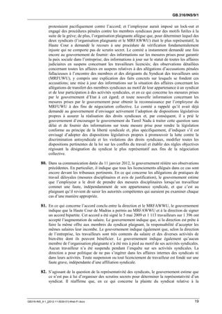 GB.316/INS/9/1


               protestaient pacifiquement contre l’accord; et l’employeur aurait imposé un lock-out et
               engagé des procédures pénales contre les membres syndicaux pour des motifs futiles à la
               suite de la grève; de plus, l’organisation plaignante allègue que, pour déterminer lequel des
               deux syndicats (l’organisation plaignante et le MRFAWWU) était le plus représentatif, la
               Haute Cour a demandé le recours à une procédure de vérification fondamentalement
               injuste qui ne comporte pas de scrutin secret. Le comité a instamment demandé une fois
               encore au gouvernement de fournir: des informations sur les mesures prises pour garantir
               la paix sociale dans l’entreprise; des informations à jour sur le statut de toutes les affaires
               judiciaires en suspens concernant les travailleurs licenciés; des observations détaillées
               concernant toutes les affaires en suspens relatives à des allégations d’accusations pénales
               fallacieuses à l’encontre des membres et des dirigeants du Syndicat des travailleurs unis
               (MRFUWU), y compris une explication des faits concrets sur lesquels se fondent ces
               accusations; une mise à jour des informations sur la situation des affaires concernant les
               allégations de transfert des membres syndicaux au motif de leur appartenance à un syndicat
               et de leur participation à des activités syndicales, et en ce qui concerne les mesures prises
               par le gouvernement d’Etat à cet égard; et toute nouvelle information concernant les
               mesures prises par le gouvernement pour obtenir la reconnaissance par l’employeur du
               MRFUWU à des fins de négociation collective. Le comité a rappelé qu’il avait déjà
               demandé au gouvernement d’envisager activement l’adoption de dispositions législatives
               propres à assurer la réalisation des droits syndicaux et, par conséquent, il a prié le
               gouvernement d’encourager le gouvernement du Tamil Nadu à traiter cette question sans
               délai et de fournir des informations sur toute mesure prise pour rendre la législation
               conforme au principe de la liberté syndicale et, plus spécifiquement, d’indiquer s’il est
               envisagé d’adopter des dispositions législatives propres à promouvoir la lutte contre la
               discrimination antisyndicale et les violations des droits syndicaux, modifier toutes les
               dispositions pertinentes de la loi sur les conflits du travail et établir des règles objectives
               régissant la désignation du syndicat le plus représentatif aux fins de la négociation
               collective.

          80. Dans sa communication datée du 11 janvier 2012, le gouvernement réitère ses observations
               précédentes. En particulier, il indique que tous les licenciements allégués dans ce cas sont
               encore devant les tribunaux pertinents. En ce qui concerne les allégations de pratiques de
               travail déloyales (mesures disciplinaires et avis de justification), le gouvernement estime
               que l’employeur a le droit de prendre des mesures disciplinaires lorsqu’un travailleur
               commet une faute, indépendamment de son appartenance syndicale, et que c’est au
               plaignant qu’il revient de saisir les autorités compétentes qui auraient pu examiner chaque
               cas d’une manière appropriée.

          81. En ce qui concerne l’accord conclu entre la direction et le MRFAWWU, le gouvernement
               indique que la Haute Cour de Madras a permis au MRFAWWU et à la direction de signer
               un accord bipartite. Cet accord a été signé le 5 mai 2009 et 1 113 travailleurs sur 1 396 ont
               accepté l’augmentation de salaire. Le gouvernement indique que, si la direction est prête à
               faire la même offre aux membres du syndicat plaignant, la responsabilité d’accepter les
               mêmes salaires leur incombe. Le gouvernement indique également que, selon la direction
               de l’entreprise, les travailleurs sont très contents du salaire et des diverses activités de
               bien-être dont ils peuvent bénéficier. Le gouvernement indique également qu’aucun
               membre de l’organisation plaignante n’a été mis à pied au motif de ses activités syndicales.
               Aucun travailleur n’a été suspendu pendant l’enquête sur ses activités syndicales. La
               direction a pour politique de ne pas s’ingérer dans les affaires internes des syndicats ni
               dans leurs activités. Toute suspension ou tout licenciement de travailleur est fondé sur une
               faute grave, indépendante d’une affiliation syndicale.

          82. S’agissant de la question de la représentativité des syndicats, le gouvernement estime que
               ce n’est pas à lui d’organiser des scrutins secrets pour déterminer la représentativité d’un
               syndicat. Il réaffirme que, en ce qui concerne la plainte du syndicat relative à la



GB316-INS_9-1_[2012-11-0030-01]-Web-Fr.docx                                                                19
 