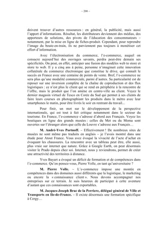 – 208 –




doivent trouver d’autres ressources : en général, la publicité, mais aussi
l’apport d’informations. Résultat, les distributeurs deviennent des médias, des
apporteurs de solutions, des pivots de l’éducation des consommateurs –
notamment, par la mise en ligne de fiches-produit. Cependant, pour reprendre
l’image du boute-en-train, ils ne parviennent pas toujours à monétiser cet
effort d’information.
         Avec l’électronisation du commerce, l’e-commerce, auquel on
consacre aujourd’hui des ouvrages savants, perdra peut-être demain ses
spécificités. On peut, en effet, anticiper une fusion des modèles web to store et
store to web. Il y a cinq ans à peine, personne n’imaginait cette innovation
collatérale du commerce électronique que constitue le drive, qui connaît le
succès en France avec une centaine de points de vente. Bref, l’e-commerce ne
sera plus qu’une modalité commerciale, parmi d’autres. Sa particularité est de
reposer sur une inversion complète de la chaîne de coproduction et des flux
logistiques : ce n’est plus le client qui se rend en périphérie à la rencontre de
l’offre, mais le produit que l’on amène en centre-ville au client. Voyez le
dernier magasin virtuel de Tesco en Corée du Sud qui permet à ses clients de
faire leurs courses en photographiant les produits dans le métro avec leur
smartphones le matin, pour être livrés le soir en rentrant du travail...
         Pour finir, un mot sur le développement de la perspective
internationale, qui est tout à fait critique notamment dans le secteur du
tourisme. En France, l’e-commerce s’adresse d’abord aux Français. Voyez les
boutiques en ligne des grands musées : celles du Met ou du Moma sont
ouvertes sur l’étranger alors que celle du Louvre s’adresse aux Français…
          M. André-Yves Portnoff. – Effectivement ! De nombreux sites de
musées ne sont même pas traduits en anglais – je l’avais montré dans une
étude pour Atout France. Vous avez évoqué la vivacité de l’acte d’achat en
évoquant les chaussures. La rencontre avec un tableau peut être, elle aussi,
plus vraie sur internet que nature. Grâce à Google Earth, on peut désormais
visiter le Prado depuis chez soi. Internet, nous y reviendrons, permet de créer
une attractivité des territoires à distance.
        Yves Bayart a évoqué un déficit de formation et de compétences dans
l’e-commerce. Qu’en pensez-vous, Pierre Volle, en tant qu’universitaire ?
         M. Pierre Volle. – L’e-commerce impose une montée en
compétences dans des domaines aussi différents que la logistique, le marketing
ou encore la « connaissance client ». Nous devons accompagner nos
entreprises sur ce terrain. Je suis heureux de participer à cette aventure
d’autant que ces connaissances sont exportables.
       M. Jacques-Joseph Brac de la Perriere, délégué général de Ville et
Transports en Ile-de-France. – Il existe désormais une formation spécifique
à Cergy…
 