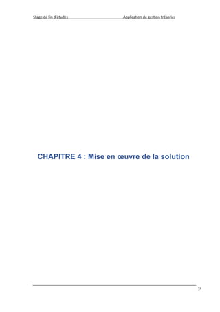 Stage de fin d’études Application de gestion trésorier
31
CHAPITRE 4 : Mise en œuvre de la solution
 