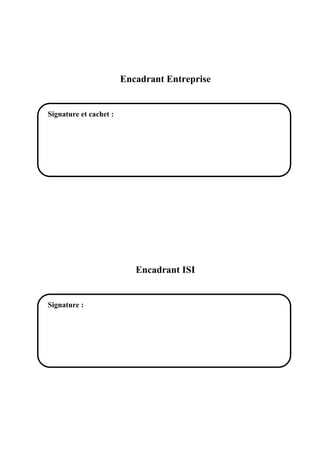 Encadrant Entreprise
 
 
 
Encadrant ISI
 
Signature et cachet :
 
Signature :
 
 