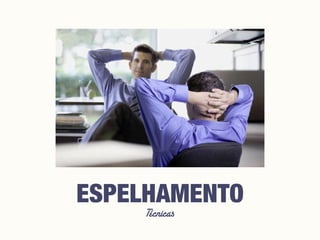 Técnicas
ESPELHAMENTO
 