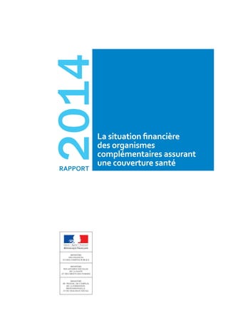 rapport
2014
La situation financière
des organismes
complémentaires assurant
une couverture santé
 