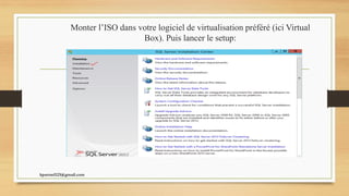 Monter l’ISO dans votre logiciel de virtualisation préféré (ici Virtual
Box). Puis lancer le setup:
kparmel123@gmail.com
 