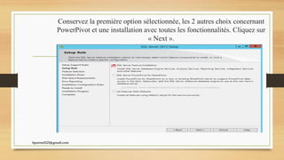 Conservez la première option sélectionnée, les 2 autres choix concernant
PowerPivot et une installation avec toutes les fonctionnalités. Cliquez sur
« Next ».
kparmel123@gmail.com
 