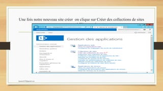 Une fois notre nouveau site créer on clique sur Créer des collections de sites
pour passer à l’étape suivante:
kparmel123@gmail.com
 