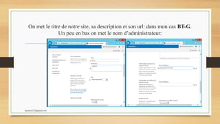 On met le titre de notre site, sa description et son url: dans mon cas BT-G.
Un peu en bas on met le nom d’administrateur:
kparmel123@gmail.com
 