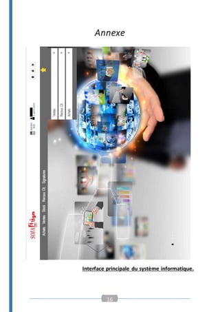 16
Annexe
Interface principale du système informatique.
 