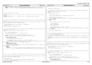 03 jun 03 16:11 instrumentation.cc Page 13/23 
case ’i’ : return ID_REG_SALTO_I+atoi(&(acces[2])); 
default : fprintf(STDERR,"Passage impossible : fonction registreSalto dans instrumentation.ccn") 
; 
} 
} 
void blancSuivant(char **ptr) 
{ 
while ((*ptr)[0]!=’ ’ && (*ptr)[0]!=’t’ && (*ptr)[0]!=’n’ && (*ptr)[0]!=’0’) ( 
*ptr)++; 
while ((*ptr)[0]==’ ’ || (*ptr)[0]==’t’ || (*ptr)[0]==’n’) (*ptr)++; 
} 
// Insère le code permettant d’instrumenter en fonction des entrées produites pa 
r inst 
void appelDeFonctionsEntrees(INST *inst, BB *bb, int position, unsigned int *nbI 
nstructionsAjoutees, char *chaineAnnulBit) 
{ 
ResourceDataBase &rdb = xxx_server −> GetResT(); 
res_ref* in; 
ResId_T identificateurRessource; 
// Ajout de l’instrumentation représentant les entrées de l’instruction fourni 
e par salto (lectures) 
for (int i=0; i < inst−>numberOfInput(); i++) 
{ 
in = inst−>getInput(i); 
identificateurRessource = in−>get_res_id(); 
// Traitement fait pour chaque opérandes d’entrée 
switch ((rdb.get_res(identificateurRessource))−>getType()) 
{ 
case MEMORY_RTYPE : 
char acces1[100],acces2[100]; 
operandeMemoire(inst−>unparse(), acces1, acces2); 
appelDeFonctionMem(bb, inst, position, nbInstructionsAjoutees, IN, acces 
1, acces2, chaineAnnulBit, tailleAccesMemoire(inst)); 
break; 
case REGISTER_RTYPE : 
appelDeFonctionReg(bb, position, nbInstructionsAjoutees, IN, identificat 
eurRessource, chaineAnnulBit); 
break; 
default : 
fprintf(STDERR,"Passage impossible : fonction appelDeFonctionsEntrees dans instrumentation.ccn" 
); 
} 
} 
} 
// Ajout de l’instrumentation représentant les entrées fictives des call externe 
s 
void appelDeFonctionsEntreesAppelExterne(INST *inst, BB *bb, int position, unsig 
ned int *nbInstructionsAjoutees) 
{ 
char acces[20]; 
char *ptr = (char *)(inst−>attributeValue(IN,COMMENT_ATT)); 
int identificateurRessource; 
03 jun 03 16:11 instrumentation.cc Page 14/23 
sscanf(ptr,"%s",acces); 
// Tant qu’on n’a pas atteint la fin de la chaine de caractère contenant les e 
ntrées effectuées par le call traité 
while (ptr[0] != ’0’) 
{ 
blancSuivant(&ptr); 
identificateurRessource = registreSalto(acces); 
if(identificateurRessource != 0) 
appelDeFonctionReg(bb, position, nbInstructionsAjoutees, IN, identificateu 
rRessource, NULL); 
else 
{ 
char tmp[20],acces1[100],acces2[100]; 
strcpy(tmp,"["); 
strcat(tmp,acces); 
strcat(tmp,"]"); 
operandeMemoire(tmp, acces1, acces2); 
appelDeFonctionMem(bb, inst, position, nbInstructionsAjoutees, IN, acces1, 
acces2, NULL, 4); 
} 
sscanf(ptr,"%s",acces); 
} 
// Les fonctions définies hors du fichier local font toujours un accès en lect 
ure à %o6 (pointeur de pile) 
// et à %o7 (adresse de retour) 
/*appelDeFonctionReg(bb, position, nbInstructionsAjoutees, IN, ID_REG_SALTO_O+ 
6, NULL); 
appelDeFonctionReg(bb, position, nbInstructionsAjoutees, IN, ID_REG_SALTO_O+7, 
NULL);*/ 
} 
// Insère le code permettant d’instrumenter en fonction des sorties produites pa 
r inst 
void appelDeFonctionsSorties(INST *inst, BB *bb, int position, unsigned int *nbI 
nstructionsAjoutees, char *chaineAnnulBit) 
{ 
ResourceDataBase &rdb = xxx_server −> GetResT(); 
res_ref* out; 
int identificateurRessource; 
// Ajout de l’instrumentation représentant les sorties de l’instruction fourni 
e par salto (écritures) 
for (int i=0; i < inst−>numberOfOutput(); i++) 
{ 
out = inst−>getOutput(i); 
identificateurRessource = out−>get_res_id(); 
// Traitement fait pour chaque opérandes de sortie 
switch ((rdb.get_res(identificateurRessource))−>getType()) 
{ 
case MEMORY_RTYPE : 
char acces1[100],acces2[100]; 
Imprimé par Benjamin Vidal 
mercredi 18 juin 2003 instrumentation.cc 8/37 
 