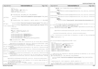 03 jun 03 16:11 instrumentation.cc Page 17/23 
{ 
int i; 
char tmp[20]; 
regex_t *preg = new regex_t(); 
size_t nmatch = 1; 
regmatch_t pmatch[nmatch]; 
if (regcomp(preg, EXP_ANNUL_BIT, REG_EXTENDED)) 
{ 
fprintf(STDERR,"Erreur lors de la compilation de l’expression régulière ""EXP_ANNUL 
_BIT""n"); 
exit(4); 
} 
if (regexec(preg, inst−>unparse(), nmatch, pmatch, 0) == REG_NOMAT 
CH) 
{ 
fprintf(STDERR,"Erreur lors de l’exécution de l’expression régulière ""EXP_ANNUL_B 
IT"" :n"); 
fprintf(STDERR,"Impossible de trouver l’expression régulière dans l’instruction "%s"n 
",inst−>unparse()); 
exit(4); 
} 
regfree(preg); 
for(i=0; i<pmatch[0].rm_eo; i++) 
tmp[i] = (inst−>unparse())[i]; 
tmp[i] = ’0’; 
strcpy(chaineAnnulBit,"trd %pc,%o7n"); 
strcat(chaineAnnulBit,"tadd %o7,16,%o7n"); 
strcat(chaineAnnulBit,"twr %l0,%ccrn"); 
strcat(chaineAnnulBit,tmp); 
strcat(chaineAnnulBit," "ETIQUETTE_FONCTION_NOP"n"); 
} 
else chaineAnnulBit = NULL; 
// On traite le début de l’instruction qui se trouve dans le DelaySl 
ot 
appelDeFonctionInstDebut(bb, position, nbInstructionsAjoutees, numer 
oInst+1, typeInstruction(instDelaySlot), chaineAnnulBit); 
// On traite les lectures de l’instruction se trouvant dans le Delay 
Slot du branchement 
appelDeFonctionsEntrees(instDelaySlot, bb, position, nbInstructionsA 
joutees, chaineAnnulBit); 
appelDeFonctionInstMilieu(bb, position, nbInstructionsAjoutees, chai 
neAnnulBit); 
// On traite les écritures de l’instruction se trouvant dans le Dela 
ySlot du branchement 
appelDeFonctionsSorties(instDelaySlot, bb, position, nbInstructionsA 
joutees, chaineAnnulBit); 
// On traite la fin de l’instruction qui se trouve dans le DelaySlot 
appelDeFonctionInstFin(bb, position, nbInstructionsAjoutees, chaineA 
nnulBit); 
appelDeFonctionEchangerInstDelay(bb, position, nbInstructionsAjoutees); 
// Si l’instruction est un call externe, on lui ajoute comme entrées et 
sorties les paramètres consommés 
// et produits par cette fonction 
if(typeInstruction(inst) == T_APPEL_EXTERNE || typeInstruction(inst) == 
T_APPEL_EXTERNE_SPECIAL) 
Imprimé par Benjamin Vidal 
03 jun 03 16:11 instrumentation.cc Page 18/23 
{ 
switch (inst−>numberOfAttributes(COMMENT_ATT)) 
{ 
case 1 : 
appelDeFonctionsEntreesAppelExterne(inst, bb, position, nbInstruct 
ionsAjoutees); 
break; 
case 2 : 
appelDeFonctionsEntreesAppelExterne(inst, bb, position, nbInstruct 
ionsAjoutees); 
appelDeFonctionsSortiesAppelExterne(inst, bb, position, nbInstruct 
ionsAjoutees); 
break; 
default : 
fprintf(STDERR,"Passage impossible : fonction instrumenter dans instrumentation.ccn"); 
} 
} 
// On traite la fin de l’instruction de branchement seulment si on n’a p 
as à faire à un appel externe interceptées par les 
// fonctions redéfinies dans redefinition.c 
if(typeInstruction(inst)!=T_APPEL_EXTERNE) appelDeFonctionInstFin(bb, po 
sition, nbInstructionsAjoutees, NULL); 
appelDeFonctionEchangerInstDelay(bb, position, nbInstructionsAjoutees); 
restaurationContexte(bb, position, nbInstructionsAjoutees); 
} 
// Si l’instruction se trouve dans un DelaySlot, on remet le flag correspondan 
t à 0 
else flagDelaySlot = 0; 
} 
void ajouterCommentaireAppelExterne(INST *inst) 
{ 
int i,j; 
char etiquette[100], ligneCourante[200]; 
regex_t *preg_fct = new regex_t(); 
regex_t *preg_etiquette = new regex_t(); 
regex_t *preg_params = new regex_t(); 
regex_t *preg_result = new regex_t(); 
size_t nmatch = 1; 
regmatch_t pmatch[nmatch]; 
regmatch_t pmatch_params[nmatch]; 
regmatch_t pmatch_result[nmatch]; 
// Compilation de l’expression régulière permettant de détecter si une instruc 
tion est une fonction 
if (regcomp(preg_fct, EXP_FONCTION, REG_EXTENDED)) 
{ 
fprintf(STDERR,"Erreur lors de la compilation de l’expression régulière ""EXP_FONCTION""n"); 
exit(4); 
} 
regexec(preg_fct, inst−>unparse(), nmatch, pmatch, 0); 
// On récupère dans la chaine etiquette l’étiquette associée au call traité 
for(i=0,j=pmatch[0].rm_eo; j<strlen(inst−>unparse()); j++) 
mercredi 18 juin 2003 instrumentation.cc 10/37 
 