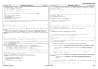 d−>numeroFichier = numeroFichier; 
d−>numeroStatique = numeroInst; 
d−>numeroDynamique = ++numeroDynamiqueCourant; 
d−>typeInstruction = typeInstruction; 
if(typeInstruction == T_NOP) cptNop++; 
for(i=0; i<MAX_NB_OPERANDES; i++) d−>origineOperandes[i] = NULL; 
inst−>utiliteInst = INUTILE; 
inst−>donnees = d; 
inst−>precedent = instCourante; 
instCourante = inst; 
/*fprintf(stderr,"Début inst statique %d, inst dynamique %d fichier %dn",nume 
roInst,tmp−>numeroDynamique,tmp−>numeroFichier);*/ 
} 
/* !!!!! Attention, cette fonction n’est utile que pour les machines utilisant u 
n DelaySolt (Sparc) */ 
void instrumentationInstructionMilieu(void) 
{ 
/* Si l’instruction est un save, on incrémente le niveau de la fenetre de regi 
stres */ 
if(instCourante−>donnees−>typeInstruction == T_SAVE) niveauFenetreRegistre++; 
/* Si c’est un restore, on décrémente le niveau de la fenetre de registres */ 
else if(instCourante−>donnees−>typeInstruction == T_RESTORE) niveauFenetreRegi 
stre−−; 
} 
void instrumentationInstructionFin(void) 
{ 
/*fprintf(stderr,"Fin inst statique numéro %d, inst dynamique numéro %dn",ins 
tCourante−>numeroStatique,instCourante−>numeroDynamique);*/ 
/* Si l’instruction courante est un branchement quelconque, un save ou un rest 
ore, on la marque comme utile 
et on marque comme utile toute les instructions dont elle dépend (appel réc 
ursif à remonterArbre) */ 
if(instCourante−>donnees−>typeInstruction == T_BRANCHEMENT || 
instCourante−>donnees−>typeInstruction == T_BRANCHEMENT_ANNUL_BIT || 
instCourante−>donnees−>typeInstruction == T_SAVE || 
instCourante−>donnees−>typeInstruction == T_RESTORE || 
instCourante−>donnees−>typeInstruction == T_APPEL_INTERNE || 
instCourante−>donnees−>typeInstruction == T_APPEL_EXTERNE || 
instCourante−>donnees−>typeInstruction == T_APPEL_EXTERNE_SPECIAL) remonter 
Arbre(instCourante); 
/* Si l’instruction courante est un nop, on la marque comme tel et on libère l 
’espace mémoire qui avait était alloué 
pour sa représentation interne dans le programme */ 
else if(instCourante−>donnees−>typeInstruction == T_NOP) 
{ 
instCourante−>utiliteInst = NOP; 
free(instCourante−>donnees); 
allocation−−; 
instCourante−>donnees = NULL; 
} 
} 
18 jun 03 14:19 instrument_optim.c Page 5/10 
18 jun 03 14:19 instrument_optim.c Page 6/10 
/* !!!!! Attention, cette fonction n’est utile que pour les machines utilisant u 
n DelaySolt (Sparc) */ 
void copierInstDelay(void) 
{ 
instCouranteDelay = instCourante; 
} 
/* !!!!! Attention, cette fonction n’est utile que pour les machines utilisant u 
n DelaySolt (Sparc) */ 
void echangerInstDelay(void) 
{ 
instruction *tmp = instCourante; 
instCourante = instCouranteDelay; 
instCouranteDelay = tmp; 
} 
/* Traitement fait lorsqu’on rencontre une instruction qui accède à la mémoire o 
u à des registres (en entrée) */ 
/* !!!!! Attention, cette fonction est différente selon qu’on utilise le program 
me sur Sparc ou x86 (registres) */ 
void instrumentationEntreeRegistre(int identificateurRessource) 
{ 
int i; 
unsigned int identificateurRegistreTournant; 
/* identificateurRessource numéro ID_REG_SALTO_G = trou noir (%g0) */ 
if(identificateurRessource != ID_REG_SALTO_G) 
{ 
/* Si le registre accédé fait partie de la fenêtre de registres tournante */ 
if(identificateurRessource>=ID_REG_SALTO_O && identificateurRessource<=ID_RE 
G_SALTO_I+7) 
{ 
identificateurRegistreTournant = (72−identificateurRessource)+(niveauFenet 
reRegistre*OFFSET_FENETRE); 
if(identificateurRegistreTournant>=NB_REGISTRES_TOURNANTS) 
{ 
fprintf(stderr,"Nombre maximum de registres tournants dépassé, veulliez augmenter la valeur de 
"); 
fprintf(stderr,"la constante NB_REGISTRES_TOURNANTS dans le fichier instrument.cn"); 
exit(1); 
} 
tableLectureRegistresTournants[identificateurRegistreTournant]++; 
for(i=0; (instCourante−>donnees−>origineOperandes)[i]!=NULL; i++) 
if (i >= MAX_NB_OPERANDES) 
{ 
fprintf(stderr,"Nombre maximum d’opérandes pour une instruction dépassé, veulliez augmente 
r la valeur de "); 
fprintf(stderr,"la constante MAX_NB_OPERANDES dans le fichier instrument.cn"); 
exit(8); 
} 
(instCourante−>donnees−>origineOperandes)[i] = tableRegistresTournants[ide 
ntificateurRegistreTournant]; 
} 
/* Sinon, on le considère comme un registre fixe */ 
else 
Imprimé par Benjamin Vidal 
mercredi 18 juin 2003 instrument_optim.c 24/37 
 