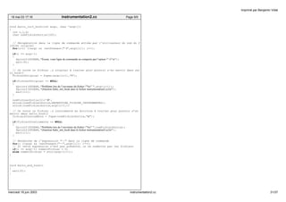 void Salto_init_hook(int argc, char *argv[]) 
{ 
int i,j,k; 
char nomFichierSortie[100]; 
// Récupération dans la ligne de commande entrée par l’utilisateur du nom du f 
ichier original 
for(i=1; i<argc && !estPresent("−i",argv[i]); i++); 
if(i == argc−1) 
{ 
fprintf(STDERR,"Erreur, votre ligne de commande ne comporte pas l’option "−i"n"); 
exit(6); 
} 
// On ouvre le fichier .s original à traiter pour pouvoir s’en servir dans sal 
to_hook() 
fichierSOriginal = fopen(argv[i+1],"r"); 
if(fichierSOriginal == NULL) 
{ 
fprintf(STDERR,"Problème lors de l’ouverture du fichier "%s" ",argv[i+1]); 
fprintf(STDERR,"(fonction Salto_init_hook dans le fichier instrumentation2.cc)n"); 
exit(11); 
} 
nomFichierSortie[0]=’0’; 
strcat(nomFichierSortie,REPERTOIRE_FICHIER_INSTRUMENTES); 
strcat(nomFichierSortie,argv[i+1]); 
// On ouvre le fichier .s instrumenté en écriture à traiter pour pouvoir s’en 
servir dans salto_hook() 
fichierSInstrumente = fopen(nomFichierSortie,"w"); 
if(fichierSInstrumente == NULL) 
{ 
fprintf(STDERR,"Problème lors de l’ouverture du fichier "%s" ",nomFichierSortie); 
fprintf(STDERR,"(fonction Salto_init_hook dans le fichier instrumentation2.cc)n"); 
exit(11); 
} 
// Recherche de l’expression "−−" dans la ligne de commande 
for(; i<argc && !estPresent("−−",argv[i]); i++); 
// Si cette expression n’est pas présente, on ne numérote pas les fichiers 
if(i == argc−1) numeroFichier = 0; 
else numeroFichier = atoi(argv[i+1]); 
} 
void Salto_end_hook() 
{ 
exit(0); 
} 
19 mai 03 17:16 instrumentation2.cc Page 9/9 
Imprimé par Benjamin Vidal 
mercredi 18 juin 2003 instrumentation2.cc 31/37 
 