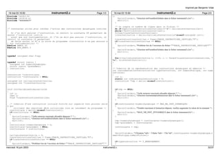 19 mai 03 15:50 instrument2.c Page 1/3 
#include <stdio.h> 
#include <stdlib.h> 
#include "instrument.h" 
/* Constantes utiles pour inhiber l’action des instructions dynamiques inutiles 
: 
Si l’on doit annuler l’instruction, on renvoit la constante 68 permettant de 
sauter l’instruction inutile 
ainsi que son instrumentation. Si l’on ne doit pas annuler l’instruction, on 
renvoit la constante 16 permettant 
de faire sauter le PC à la suite du programme (instruction à ne pas annuler e 
t son instrumentation) */ 
#define ANNUL 52 
#define NON_ANNUL 0 
typedef unsigned char flag; 
typedef struct instru { 
unsigned int numeroDynamique; 
struct instru *precedent; 
} instruction; 
instruction *instInitiale; 
instruction *instCourante = NULL; 
unsigned int tailleListeInstInutile; 
unsigned int *listeInstInutile; 
void initVariablesGlobales(void) 
{ 
int i; 
char c; 
FILE *traceInstructionsInutiles; 
/* Création d’une instruction initiale fictive sur laquelle vont pointer celle 
s qui 
utilisent des registres déjà initialisés lors du lancement du programme */ 
instInitiale = malloc(sizeof(instruction)); 
if(instInitiale == NULL) 
{ 
fprintf(stderr,"Taille mémoire maximale allouable dépassée !! "); 
fprintf(stderr,"(fonction initVariablesGlobales dans le fichier instrument2.c)n"); 
exit(10); 
} 
instInitiale−>numeroDynamique = 0; 
instInitiale−>precedent = NULL; 
instCourante = instInitiale; 
tailleListeInstInutile = 0; 
traceInstructionsInutiles = fopen(TRACE_INSTRUCTIONS_INUTILES,"r"); 
if(traceInstructionsInutiles == NULL) 
{ 
fprintf(stderr,"Problème lors de l’ouverture du fichier ""TRACE_INSTRUCTIONS_INUTILES"" " 
19 mai 03 15:50 instrument2.c Page 2/3 
); 
fprintf(stderr,"(fonction initVariablesGlobales dans le fichier instrument2.c)n"); 
exit(11); 
} 
/* On compte le nombre de lignes dans le fichier */ 
do if(fgetc(traceInstructionsInutiles)==’n’) tailleListeInstInutile++; 
while(!feof(traceInstructionsInutiles)); 
fclose(traceInstructionsInutiles); 
listeInstInutile = malloc(tailleListeInstInutile*sizeof(unsigned int)); 
traceInstructionsInutiles = fopen(TRACE_INSTRUCTIONS_INUTILES,"r"); 
if(traceInstructionsInutiles == NULL) 
{ 
fprintf(stderr,"Problème lors de l’ouverture du fichier ""TRACE_INSTRUCTIONS_INUTILES"" " 
); 
fprintf(stderr,"(fonction initVariablesGlobales dans le fichier instrument2.c)n"); 
exit(11); 
} 
for(i=tailleListeInstInutile−1; i>=0; i−−) fscanf(traceInstructionsInutiles, " 
%u", &listeInstInutile[i]); 
} 
/* Création de la représentation des instructions dynamiques en mémoire */ 
int instrumentationInstruction(int typeInstruction, int numeroStatique, int nume 
roFichier) 
{ 
int i; 
static int indiceListeInstructions = 0; 
instruction *tmp = malloc(sizeof(instruction)); 
if(tmp == NULL) 
{ 
fprintf(stderr,"Taille mémoire maximale allouable dépassée !! "); 
fprintf(stderr,"(fonction instrumentationInstruction dans le fichier instrument2.c)n"); 
exit(10); 
} 
if(instCourante−>numeroDynamique >= MAX_NB_INST_DYNAMIQUE) 
{ 
fprintf(stderr,"Nombre maximum d’instruction dépassé, veulliez augmenter la valeur de la constante ") 
; 
fprintf(stderr,"MAX_NB_INST_DYNAMIQUE dans le fichier instrument.hn"); 
exit(1); 
} 
tmp−>numeroDynamique = instCourante−>numeroDynamique+1; 
tmp−>precedent = instCourante; 
instCourante = tmp; 
fprintf(stderr,"I.Dynamic %dt−− I.Static %dt−− File %d",instCourante−>numeroDynamique,n 
umeroStatique,numeroFichier); 
if(typeInstruction == T_BRANCHEMENT) 
{ 
Imprimé par Benjamin Vidal 
mercredi 18 juin 2003 instrument2.c 32/37 
 