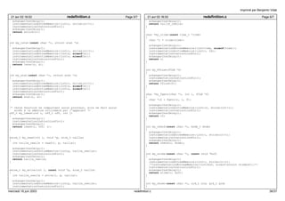 21 avr 03 16:53 redefinition.c Page 5/7 
echangerInstDelay(); 
instrumentationEntreeMemoire((int)c, strlen(c)+1); 
instrumentationInstructionFin(); 
echangerInstDelay(); 
return unlink(c); 
} 
int my_lstat(const char *c, struct stat *s) 
{ 
echangerInstDelay(); 
instrumentationEntreeMemoire((int)c, strlen(c)+1); 
instrumentationEntreeMemoire((int)s, sizeof(s)); 
instrumentationSortieMemoire((int)s, sizeof(s)); 
instrumentationInstructionFin(); 
echangerInstDelay(); 
return lstat(c, s); 
} 
int my_stat(const char *c, struct stat *s) 
{ 
echangerInstDelay(); 
instrumentationEntreeMemoire((int)c, strlen(c)+1); 
instrumentationEntreeMemoire((int)s, sizeof(s)); 
instrumentationSortieMemoire((int)s, sizeof(s)); 
instrumentationInstructionFin(); 
echangerInstDelay(); 
return stat(c, s); 
} 
/* Cette fonction ne comportant aucun pointeur, elle ne fait aucun 
accès à la mémoire utilisable par l’appelant */ 
off_t my_lseek(int i, off_t off, int j) 
{ 
echangerInstDelay(); 
instrumentationInstructionFin(); 
echangerInstDelay(); 
return lseek(i, off, j); 
} 
ssize_t my_read(int i, void *p, size_t taille) 
{ 
int taille_reelle = read(i, p, taille); 
echangerInstDelay(); 
instrumentationSortieMemoire((int)p, taille_reelle); 
instrumentationInstructionFin(); 
echangerInstDelay(); 
return taille_reelle; 
} 
ssize_t my_write(int i, const void *p, size_t taille) 
{ 
int taille_reelle = write(i, p, taille); 
echangerInstDelay(); 
instrumentationEntreeMemoire((int)p, taille_reelle); 
instrumentationInstructionFin(); 
21 avr 03 16:53 redefinition.c Page 6/7 
echangerInstDelay(); 
return taille_reelle; 
} 
char *my_ctime(const time_t *time) 
{ 
char *c = ctime(time); 
echangerInstDelay(); 
instrumentationEntreeMemoire((int)time, sizeof(time)); 
instrumentationSortieMemoire((int)c, 26); 
instrumentationInstructionFin(); 
echangerInstDelay(); 
return c; 
} 
int my_fflush(FILE *f) 
{ 
echangerInstDelay(); 
instrumentationInstructionFin(); 
echangerInstDelay(); 
return fflush(f); 
} 
char *my_fgets(char *c, int i, FILE *f) 
{ 
char *c2 = fgets(c, i, f); 
echangerInstDelay(); 
instrumentationSortieMemoire((int)c2, strlen(c2)+1); 
instrumentationInstructionFin(); 
echangerInstDelay(); 
return c2; 
} 
int my_chmod(const char *c, mode_t mode) 
{ 
echangerInstDelay(); 
instrumentationEntreeMemoire((int)c, strlen(c)+1); 
instrumentationInstructionFin(); 
echangerInstDelay(); 
return chmod(c, mode); 
} 
int my_utime(const char *c, const void *buf) 
{ 
echangerInstDelay(); 
instrumentationEntreeMemoire((int)c, strlen(c)+1); 
/*instrumentationEntreeMemoire((int)buf, sizeof(struct utimbuf));*/ 
instrumentationInstructionFin(); 
echangerInstDelay(); 
return utime(c, buf); 
} 
int my_chown(const char *c, uid_t uid, gid_t gid) 
{ 
Imprimé par Benjamin Vidal 
mercredi 18 juin 2003 redefinition.c 36/37 
 