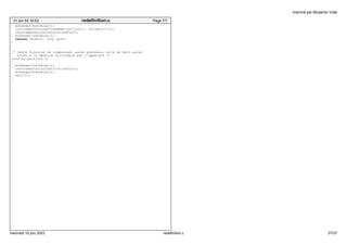 echangerInstDelay(); 
instrumentationEntreeMemoire((int)c, strlen(c)+1); 
instrumentationInstructionFin(); 
echangerInstDelay(); 
return chown(c, uid, gid); 
} 
/* Cette fonction ne comportant aucun pointeur, elle ne fait aucun 
accès à la mémoire utilisable par l’appelant */ 
void my_exit(int i) 
{ 
echangerInstDelay(); 
instrumentationInstructionFin(); 
echangerInstDelay(); 
exit(i); 
} 
21 avr 03 16:53 redefinition.c Page 7/7 
Imprimé par Benjamin Vidal 
mercredi 18 juin 2003 redefinition.c 37/37 
