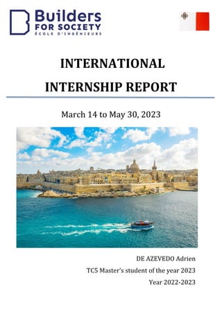 INTERNATIONAL
INTERNSHIP REPORT
March 14 to May 30, 2023
DE AZEVEDO Adrien
TC5 Master’s student of the year 2023
Year 2022-2023
 