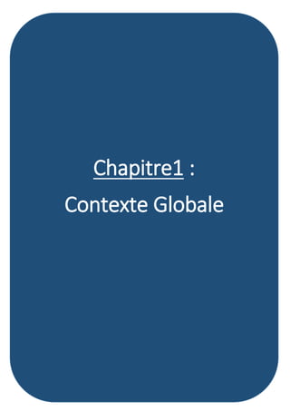 P a g e 11 | 48
Chapitre1 :
Contexte Globale
:
Contexte Globale
 