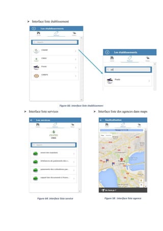  Interface liste établissement
Figure 66: interface liste établissement
 Interface liste services
Figure 64: interface liste service
 Interface liste des agences dans maps
Figure 58 : interface liste agence
Figure 65: interface liste agence
 