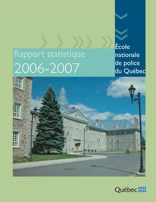 Rapport statistique

2006-2007

École
nationale
de police
du Québec

 