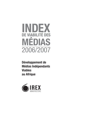 Développement de
Médias Indépendants
Viables
au Afrique
INDEXDE VIABILITÉ DES
MÉDIAS
2006/2007
 