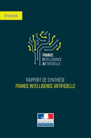 france
INTELLIGENCE
ARTIFICIELLE
#FranceIA
rapport de synthèse
france intelligence artificielle
 