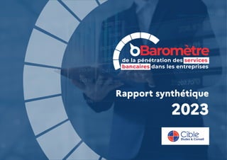 Baromètre
de la pénétration des services
bancaires dans les entreprises
2023
Rapport synthétique
Rapport synthétique 2023 | 1
 