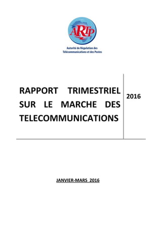 RAPPORT TRIMESTRIEL
SUR LE MARCHE DES
TELECOMMUNICATIONS
2016
JANVIER-MARS 2016
 