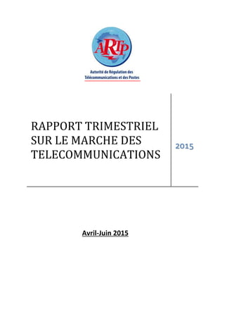 RAPPORT TRIMESTRIEL
SUR LE MARCHE DES
TELECOMMUNICATIONS
2015
Avril-Juin 2015
 