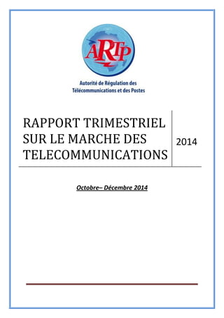 Octobre– Décembre 2014
RAPPORT TRIMESTRIEL
SUR LE MARCHE DES
TELECOMMUNICATIONS
2014
 