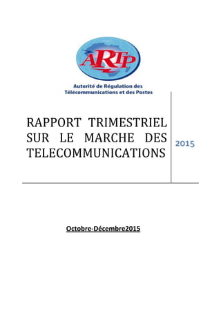 RAPPORT TRIMESTRIEL
SUR LE MARCHE DES
TELECOMMUNICATIONS
2015
Octobre-Décembre2015
 