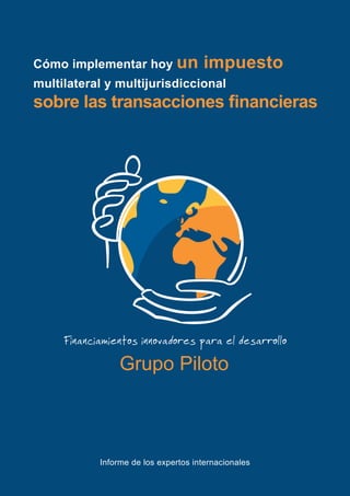 Cómo implementar hoy un              impuesto
multilateral y multijurisdiccional




           Informe de los expertos internacionales
 