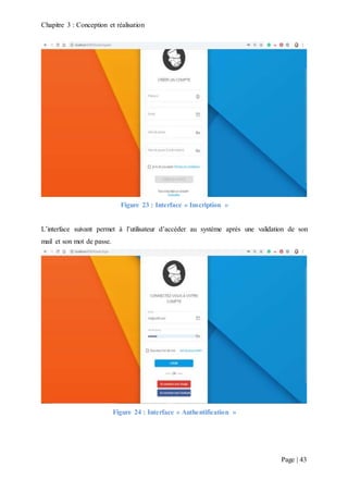Chapitre 3 : Conception et réalisation
Page | 43
Figure 23 : Interface « Inscription »
L’interface suivant permet à l’utilisateur d’accéder au système après une validation de son
mail et son mot de passe.
Figure 24 : Interface « Authentification »
 