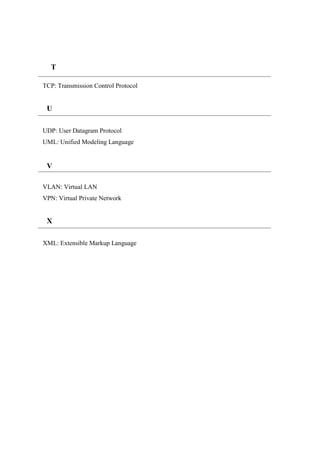 TCP: Transmission Control Protocol
UDP: User Datagram Protocol
UML: Unified Modeling Language
VLAN: Virtual LAN
VPN: Virtual Private Network
XML: Extensible Markup Language
T
R
+
U
R
+
V
R
+
X
R
+
 