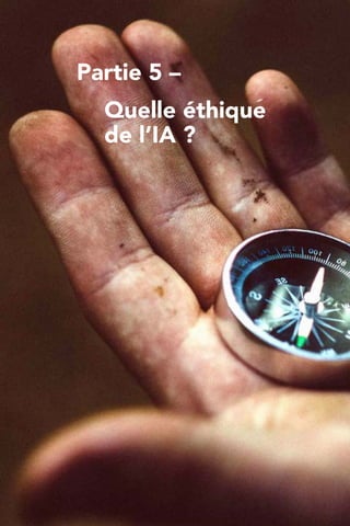 Partie 5 –
	 Quelle éthique
	 de l’IA ?
 
