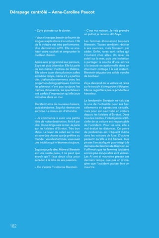 182
– Zoya pianote sur le clavier.
– Vous n’avez pas besoin de fournir de
longues explications à la voiture. L’IA
de la voiture est très performante.
Une destination suffit. Elle va ana-
lyser votre souhait et emprunter le
meilleur chemin.
Après avoir programmé leur parcours,
Zoya est plus détendue. Elle lui parle
de son métier d’actrice de théâtre.
Elle adore jouer dans plusieurs salles
en même temps, même s’il y a parfois
des dysfonctionnements avec les
projections holographiques. Comme
les plateaux n’ont pas toujours les
mêmes dimensions, les spectateurs
ont parfois l’impression qu’elle joue
incrustée dans un mur.
Bierstein tente de nouveaux baisers,
puis abandonne. Zoya lui réserve une
surprise. Le mieux est d’attendre.
– Je commence à avoir une petite
idée de notre destination, finit-il par
dire. On se dirige vers la mer. Je parie
sur les falaises d’Etretat. Très bon
choix. Le lever de soleil sur la mer
est une des choses que je préfère au
monde. Vous les femmes, vous avez
une intuition qui m’étonnera toujours.
Zoya secoue la tête. Même si Bierstein
est une vieille peau, il ne peut que
savoir qu’il faut deux clics pour
accéder à la liste de ses passions.
– On s’arrête ? s’étonne Bierstein.
– C’est ma maison. Je vais prendre
un pull et je reviens, dit Zoya.
Les femmes étonneront toujours
Bierstein. Toutes semblent résister
à ses avances, mais finissent par
céder. Enfin, rares sont celles qui
l’invitent chez elles. Un lever de
soleil sur la mer, puis une invitation
à partager la couche d’une actrice
à la beauté exceptionnelle dans un
charmant cottage ! À cet instant,
Bierstein déguste une solide tranche
de bonheur.
Zoya descend de la voiture et reste
sur le trottoir à la regarder s’éloigner.
Elle ne regrettera pas ce producteur
harceleur.
Le lendemain Bierstein ne fait pas
la une de l’actualité pour ses har-
cèlements et agressions sexuels,
mais pour son saut fatal en voiture
depuis les falaises d’Étretat. Dans
tous les médias, l’intelligence artifi-
cielle de sa voiture est responsable
de l’accident. Pour les uns, elle a
mal évalué les distances. Ce genre
de problèmes est fréquent même
dans les voitures de luxe. D’autres
pensent qu’elle a été hackée. Des
pirates l’ont trafiquée pour réagir à la
dernière déclaration de Bierstein où
il affirmait que les femmes jouissent
encore plus lorsqu’elles sont violées.
Les AI ont si mauvaise presse ces
derniers temps, que pas un n’ima-
gine que l’accident puisse être un
meurtre.
Dérapage contrôlé – Anne-Caroline Paucot
 