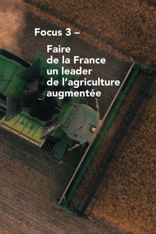 Focus 3 –
	Faire
	 de la France
	 un leader
	 de l’agriculture
	augmentée
 