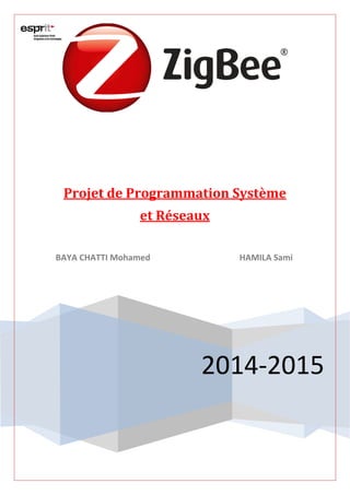 2014-2015
Projet de Programmation Système
et Réseaux
BAYA CHATTI Mohamed HAMILA Sami
 