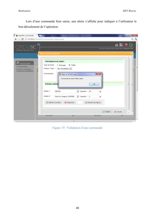 Réalisation ISET Bizerte
48
Lors d’une commande bien saisie, une alerte s’affiche pour indiquer à l’utilisateur le
bon déroulement de l’opération.
Figure 19 : Validation d’une commande
 