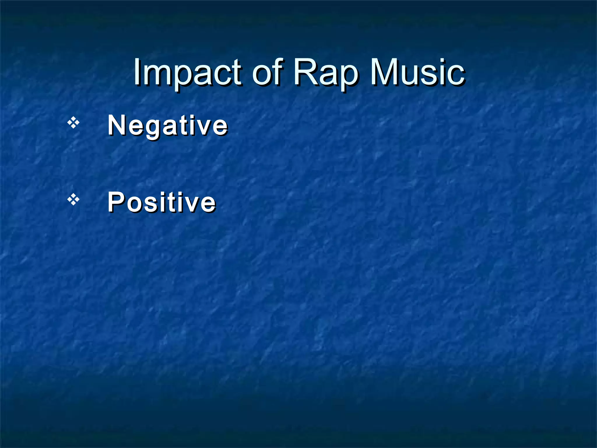 Impact of Rap Music


Negative



Positive

 