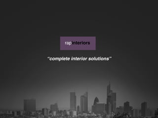 rapinteriors


“complete interior solutions”
 