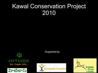 Kawal Conservation Project 2010 Supported by 