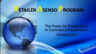 RETAILER ASENSO PROGRAM The Power to Change Livesm-Commerce Presentation Version 12.0 