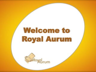 Welcome to
Royal Aurum
 