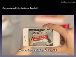 Realidade Aumentada

Campanhas publicitárias (lacta da grécia)

 