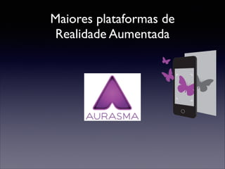 Maiores plataformas de
Realidade Aumentada

 
