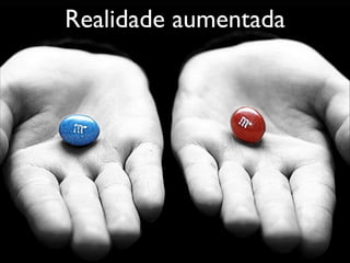 Realidade Aumentada
Realidade aumentada

O mundo é real ou virtual ?

 
