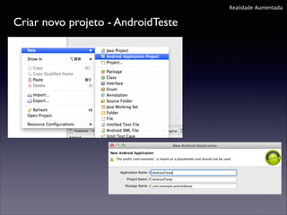 Realidade Aumentada

Criar novo projeto - AndroidTeste

 