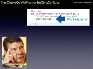 MeuObjetoQueVaiMostrarEmCimaDaMarca

Realidade Aumentada

1853 espaços

 